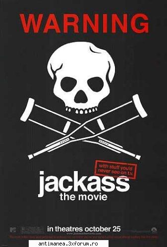 vreau sa stiu dak e careva deaici care macar odata in viata lui a vazut jackass :zzz: jackass